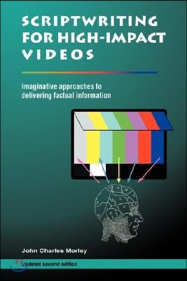 Scriptwriting for High-Impact Videos: Imaginative approaches to delivering factual information