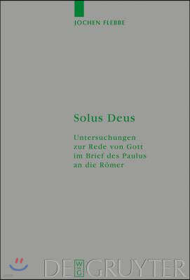 Solus Deus: Untersuchungen Zur Rede Von Gott Im Brief Des Paulus an Die Römer