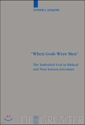 When Gods Were Men: The Embodied God in Biblical and Near Eastern Literature