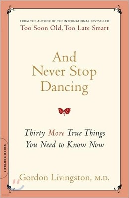 And Never Stop Dancing: Thirty More True Things You Need to Know Now