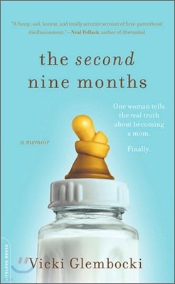 The Second Nine Months: One Woman Tells the Real Truth about Becoming a Mom. Finally.