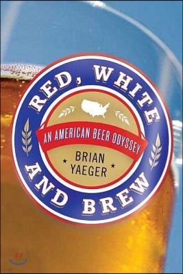 Red, White, and Brew: An American Beer Odyssey