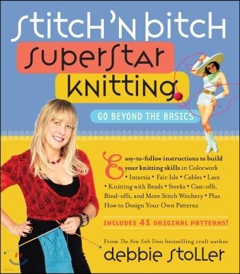 Stitch 'n Bitch Superstar Knitting: Go Beyond the Basics [With 41 Patterns]