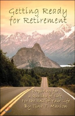 Getting Ready for Retirement: Preparing for a Quality of Life for the Rest of Your Life