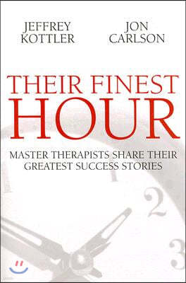 Their Finest Hour: Master Therapists Share Their Great Success Stories