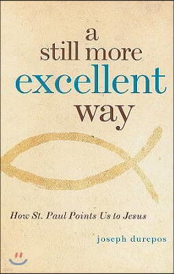 A Still More Excellent Way: How St. Paul Points Us to Jesus