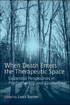 When Death Enters the Therapeutic Space: Existential Perspectives in Psychotherapy and Counselling