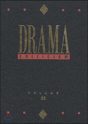 Drama Criticism: Excerpts from Criticism of the Most Significant and Widely Studied Dramatic Works