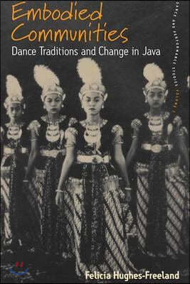 Embodied Communities: Dance Traditions and Change in Java