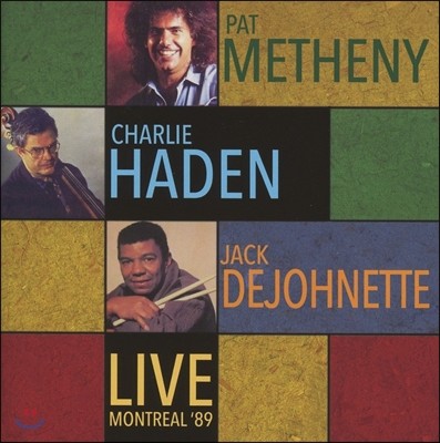 Pat Metheny / Charlie Haden / Jack DeJohnette ( ޽ô,  ̵,  ) - Live Montreal '89 (89 Ʈ ̺ Ȳ)
