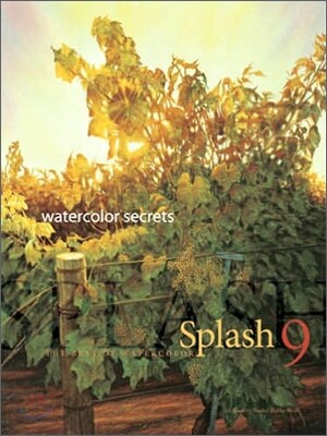 Splash #9 : Watercolor Secrets : The Best of Watercolor (Splash)