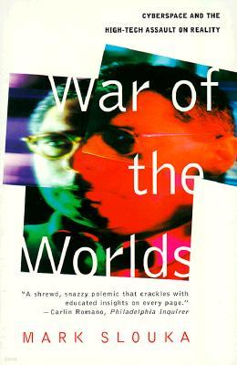 War of the Worlds: Cyberspace and the High-Tech Assault on Reality