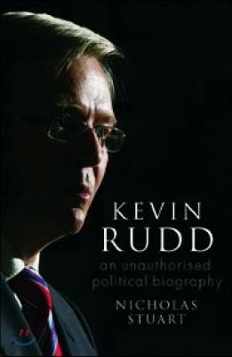 Kevin Rudd: An Unauthorised Political Biography