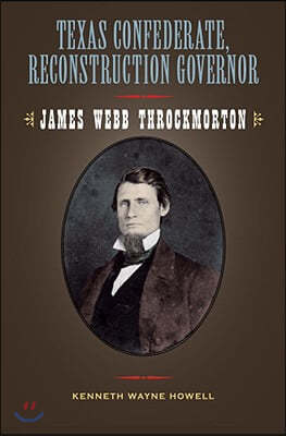 Texas Confederate, Reconstruction Governor, 17: James Webb Throckmorton