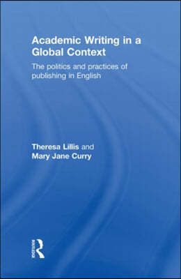 Academic Writing in a Global Context: The Politics and Practices of Publishing in English