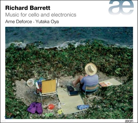 Arne Deforce 리처드 바렛: 첼로와 일렉트로닉을 위한 음악 (Richard Barrett: Music for Cello and Electronics) 아르네 드포르세, 유타카 오야, 앙리 푸쉐르 센터