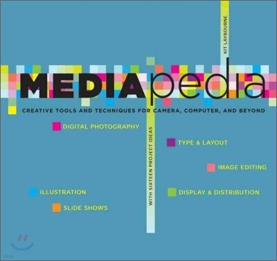 Mediapedia: Creative Tools and Techniques for Camera, Computer, and Beyond