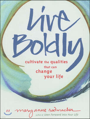 Live Boldly: Cultivate the Qualities That Can Change Your Life