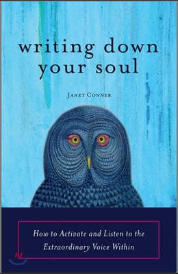 Writing Down Your Soul: How to Activate and Listen to the Extraordinary Voice Within