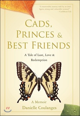 Cads, Princes & Best Friends: A Tale of Lust, Love & Redemption