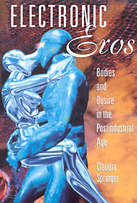 Electronic Eros: Bodies and Desire in the Postindustrial Age