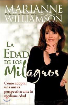 Edad de Los Milagros: Como Adopter Una Nueva Perspective Ante La Mediana Edad = The Age of Miracles = The Age of Miracles