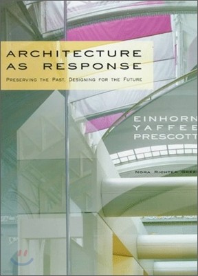 Architecture As Response : Preserving the Past, Designing for the Future