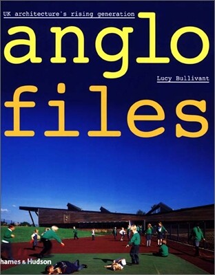 Anglo Files : UK Architecture's Rising Generation