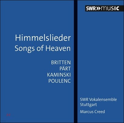 Marcus Creed 천국의 노래 - 브리튼 / 패르트 / 카민스키 / 풀랑크: 무반주 크리스마스 노래들 (Songs of Heaven [Himmelslieder]- Britten, Part, Kaminski, Poulenc) 마르쿠스 크리드, 슈투트가르트 SWR 보칼앙상