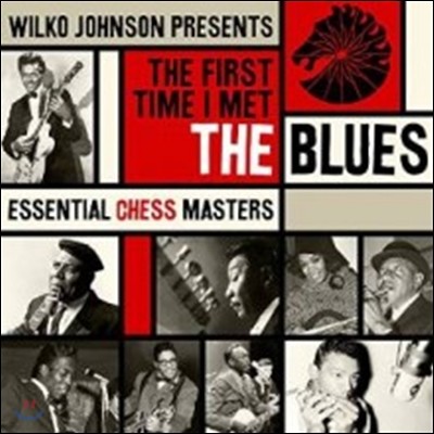 Wilko Johnson Presents: The First Time I Met The Blues (Essential Chess Masters)