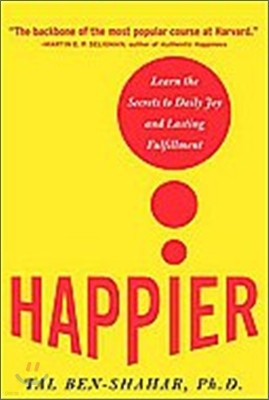 Happier : Learn the Secrets to Daily Joy and Lasting Fulfillment