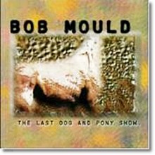 Bob Mould - The Last Dog And Pony Show (̰)