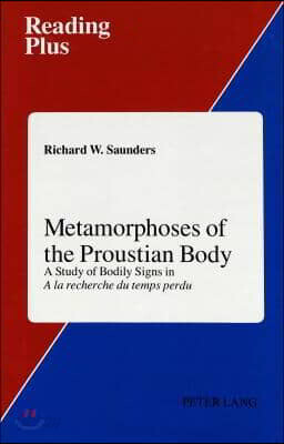 Metamorphoses of the Proustian Body: A Study of Bodily Signs in a la Recherche Du Temps Perdu