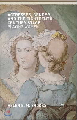 Actresses, Gender, and the Eighteenth-Century Stage: Playing Women