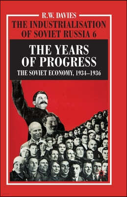 The Industrialisation of Soviet Russia Volume 6: The Years of Progress: The Soviet Economy, 1934-1936