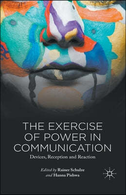 The Exercise of Power in Communication: Devices, Reception and Reaction