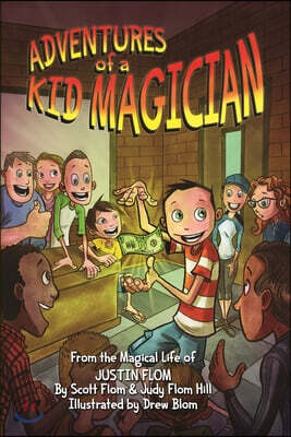 Magic Life Llc Adventures of a Kid Magician: From the Magical Life of Justin Flom