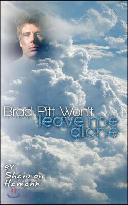 Brad Pitt Won't Leave Me Alone