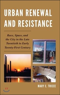 Urban Renewal and Resistance: Race, Space, and the City in the Late Twentieth to the Early Twenty-First Century