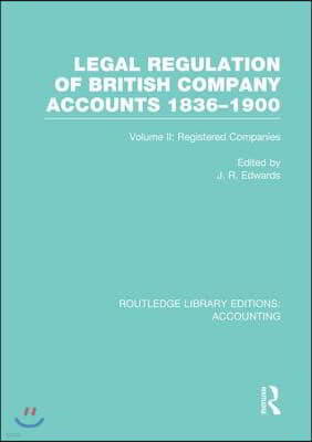 Legal Regulation of British Company Accounts 1836-1900 (RLE Accounting)