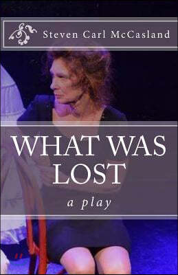 What Was Lost: A Play