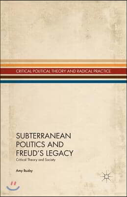 Subterranean Politics and Freud's Legacy: Critical Theory and Society