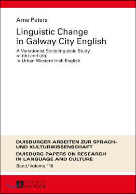 Linguistic Change in Galway City English: A Variationist Sociolinguistic Study of (th) and (dh) in Urban Western Irish English