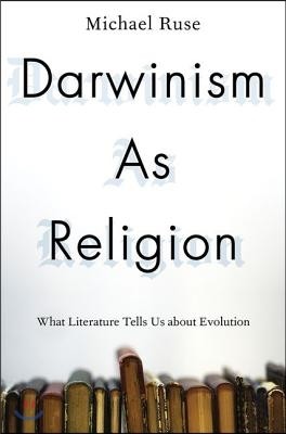 Darwinism as Religion: What Literature Tells Us about Evolution