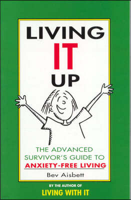 Living It Up: The Advanced Survivor's Guide to Anxiety-Free Living