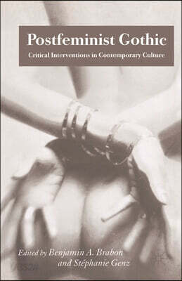 Postfeminist Gothic: Critical Interventions in Contemporary Culture