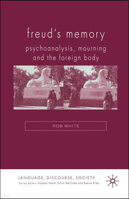 Freud's Memory: Psychoanalysis, Mourning and the Foreign Body