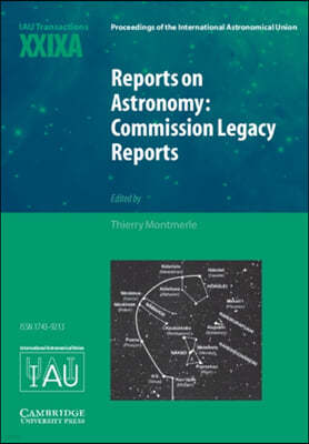 Reports on Astronomy: Commission Legacy Reports (Iau Xxixa): Iau Transactions Xxixa