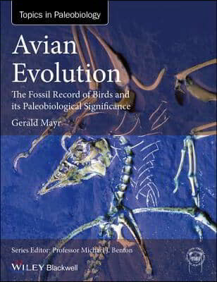 Avian Evolution: The Fossil Record of Birds and Its Paleobiological Significance