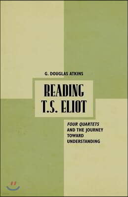 Reading T.S. Eliot: Four Quartets and the Journey Towards Understanding